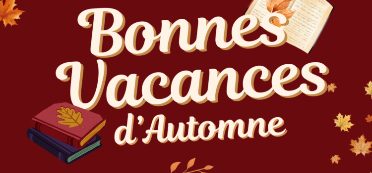 Bonnes vacances d’automne à tous et à toutes ! Bonnes vacances d’automne à tous et à toutes !